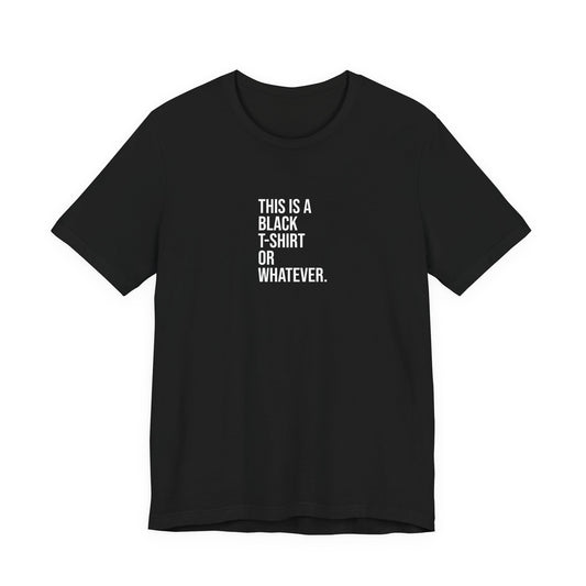 Black Tee Or Whatever